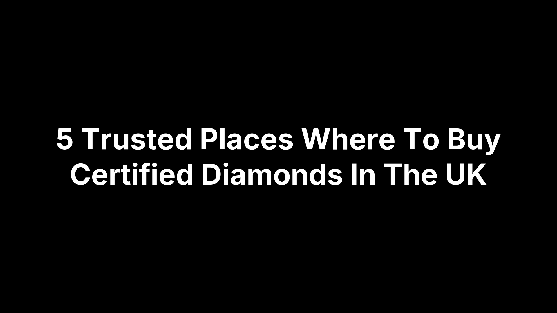 5 Trusted Places Where To Buy Certified Diamonds In The UK
