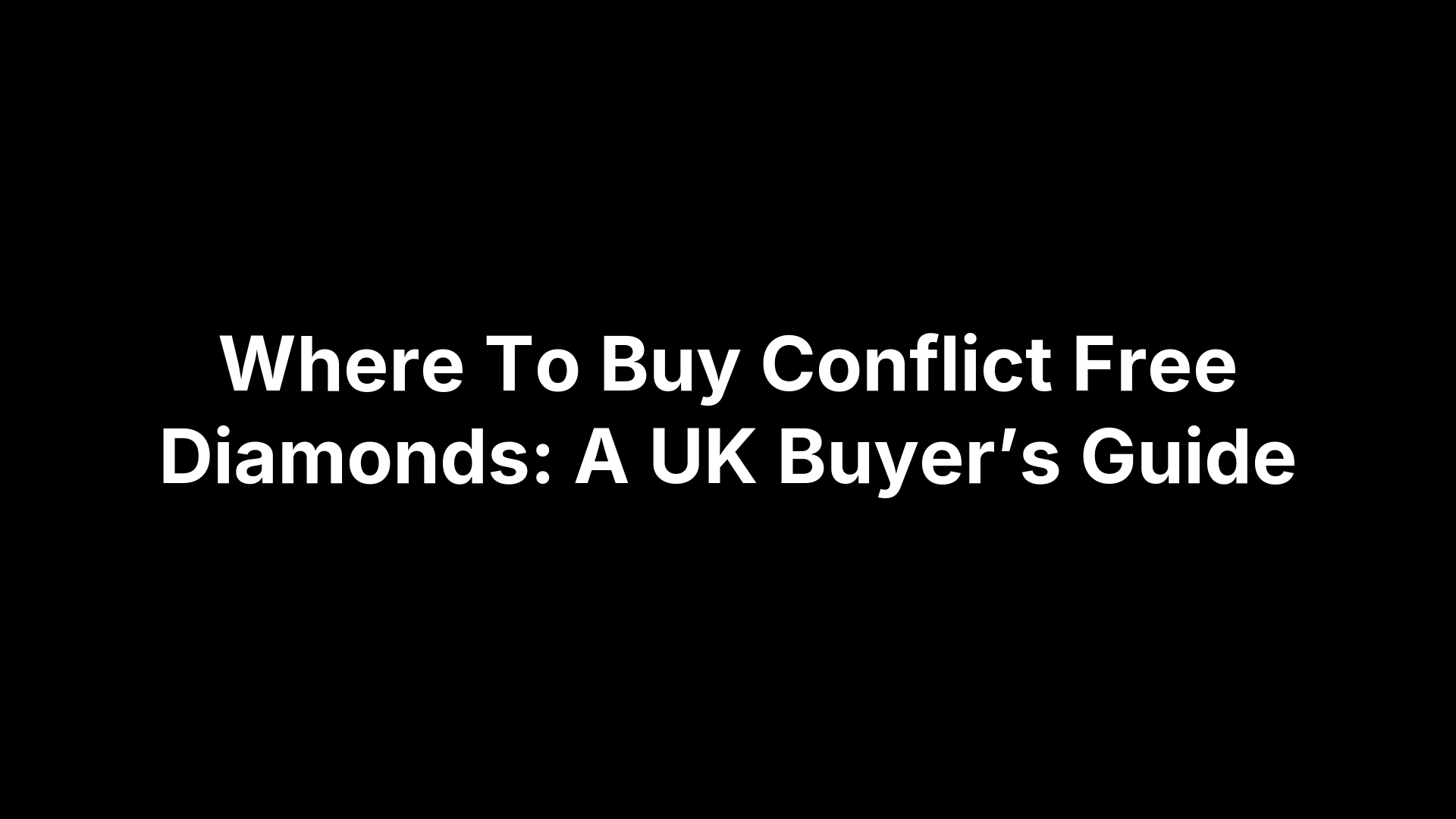 Where To Buy Conflict Free Diamonds: A UK Buyer’s Guide