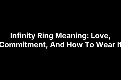 Infinity Ring Meaning: Love, Commitment, And How To Wear It