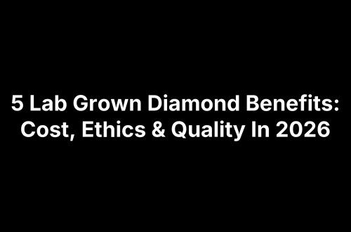 5 Lab Grown Diamond Benefits: Cost, Ethics & Quality In 2026