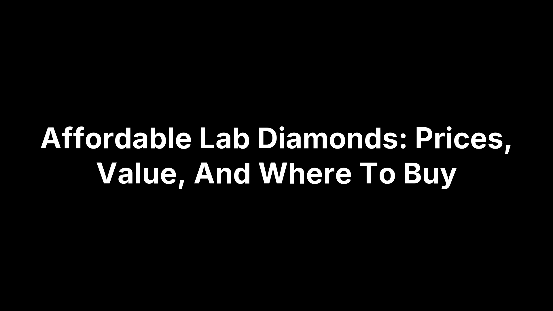Affordable Lab Diamonds: Prices, Value, And Where To Buy