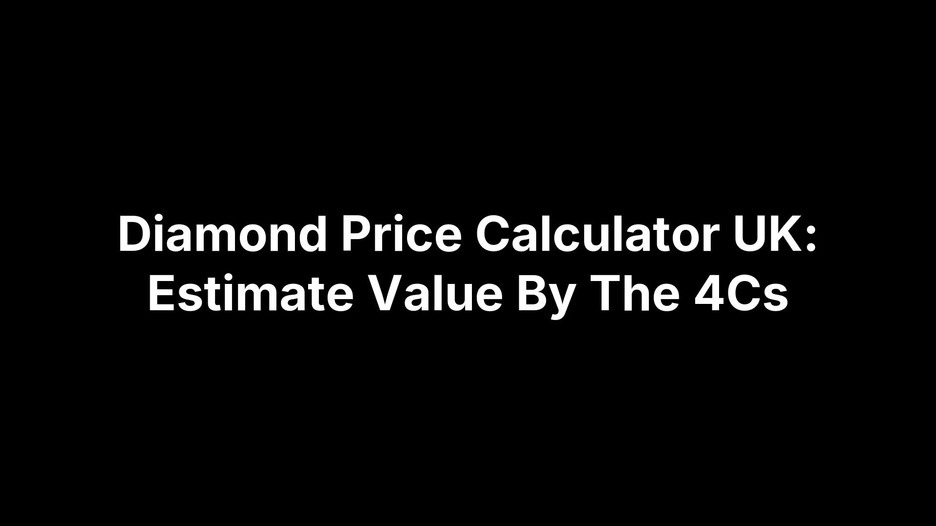 Diamond Price Calculator UK: Estimate Value By The 4Cs
