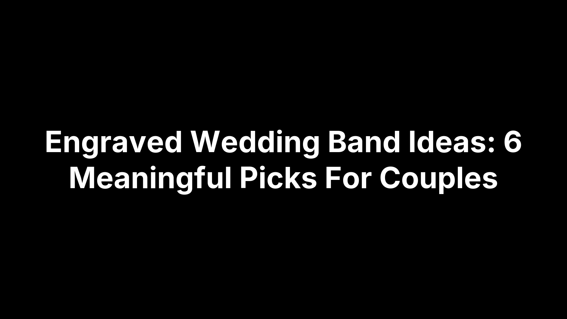 Engraved Wedding Band Ideas: 6 Meaningful Picks For Couples