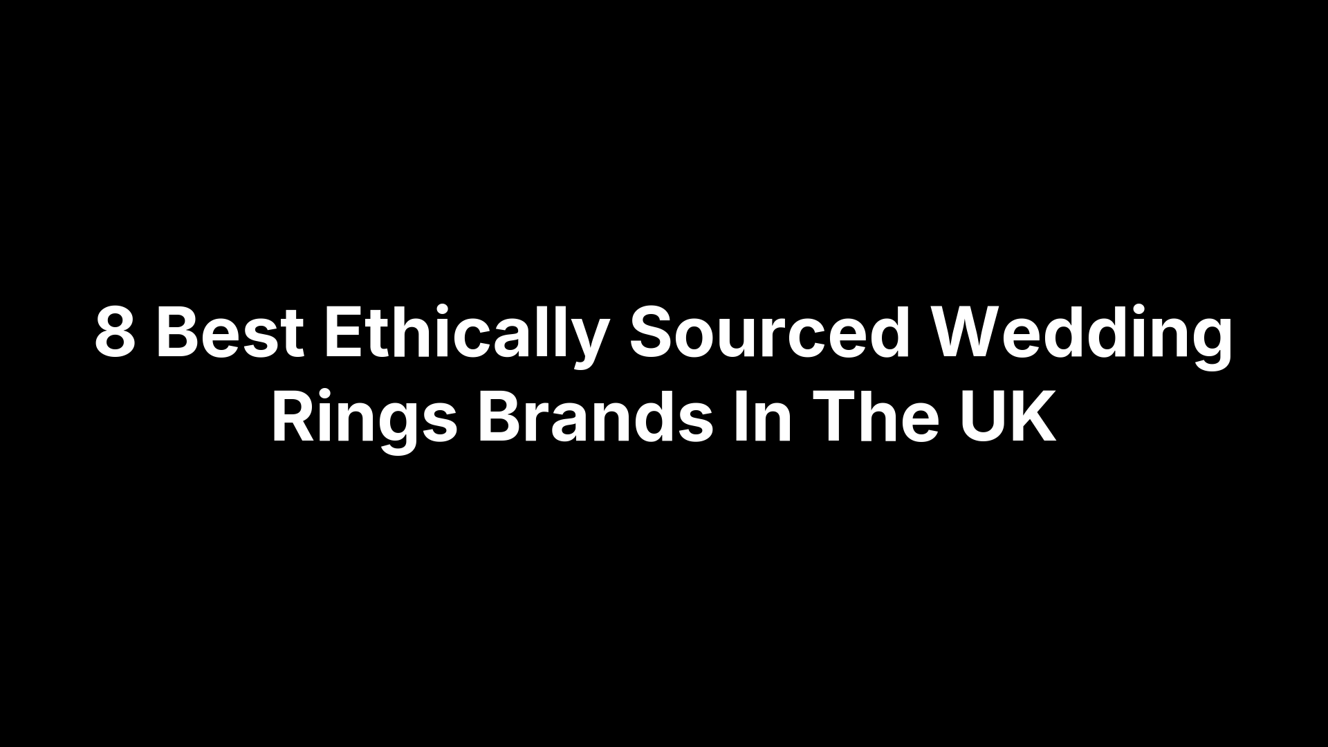 8 Best Ethically Sourced Wedding Rings Brands In The UK