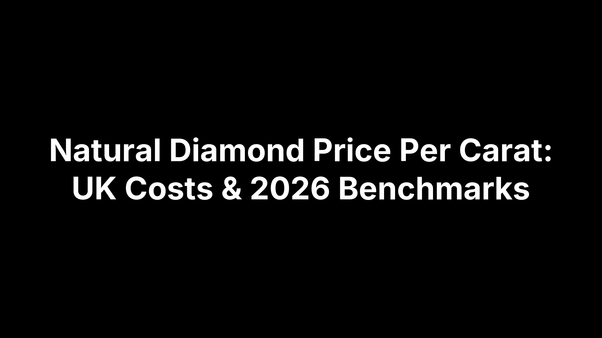 Natural Diamond Price Per Carat: UK Costs & 2026 Benchmarks