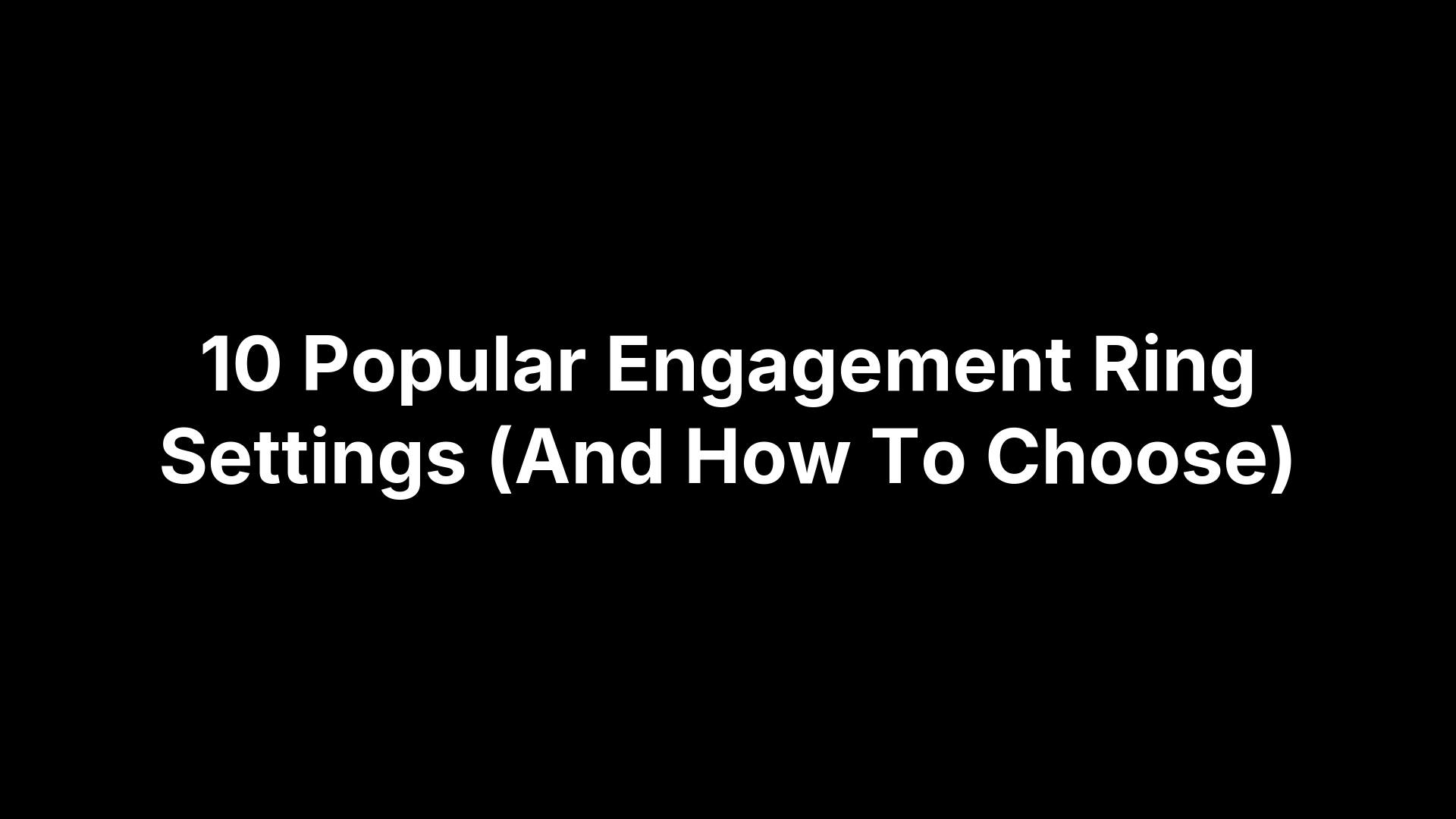 10 Popular Engagement Ring Settings (And How To Choose)