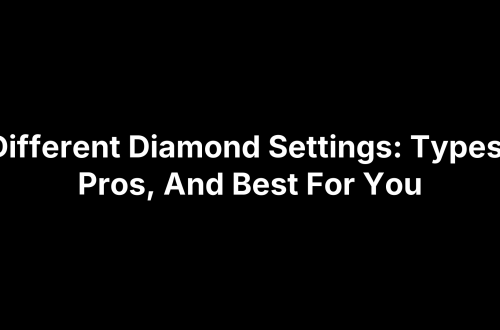 Different Diamond Settings: Types, Pros, And Best For You