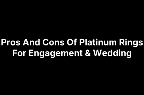 Pros And Cons Of Platinum Rings For Engagement & Wedding