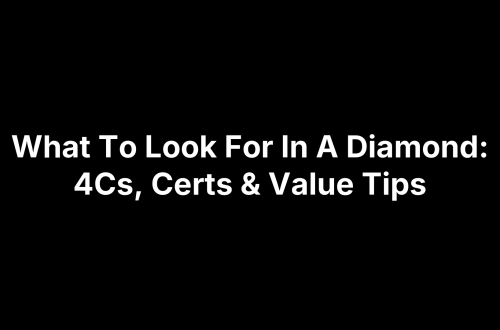 What To Look For In A Diamond: 4Cs, Certs & Value Tips