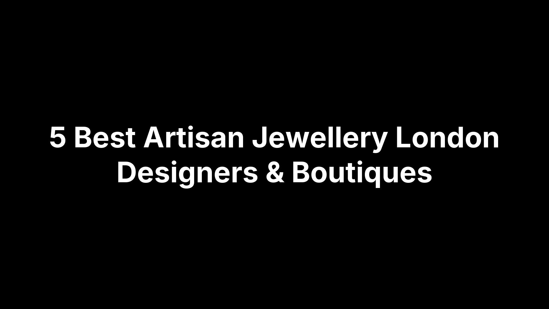 5 Best Artisan Jewellery London Designers & Boutiques