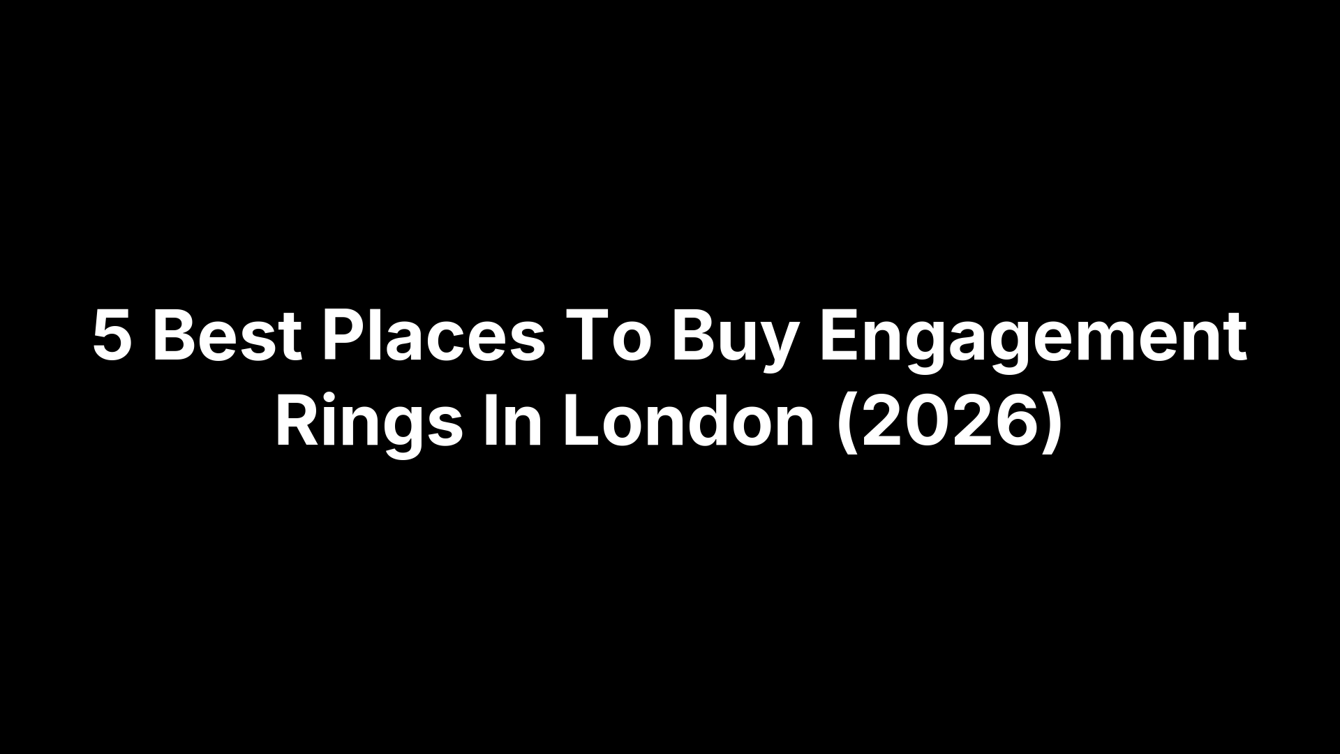 5 Best Places To Buy Engagement Rings In London (2026)