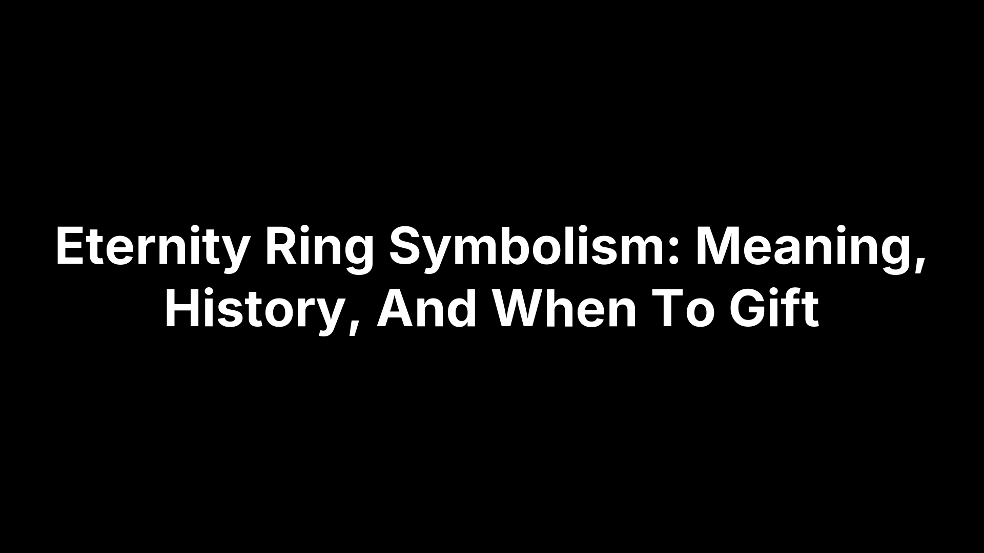Eternity Ring Symbolism: Meaning, History, And When To Gift