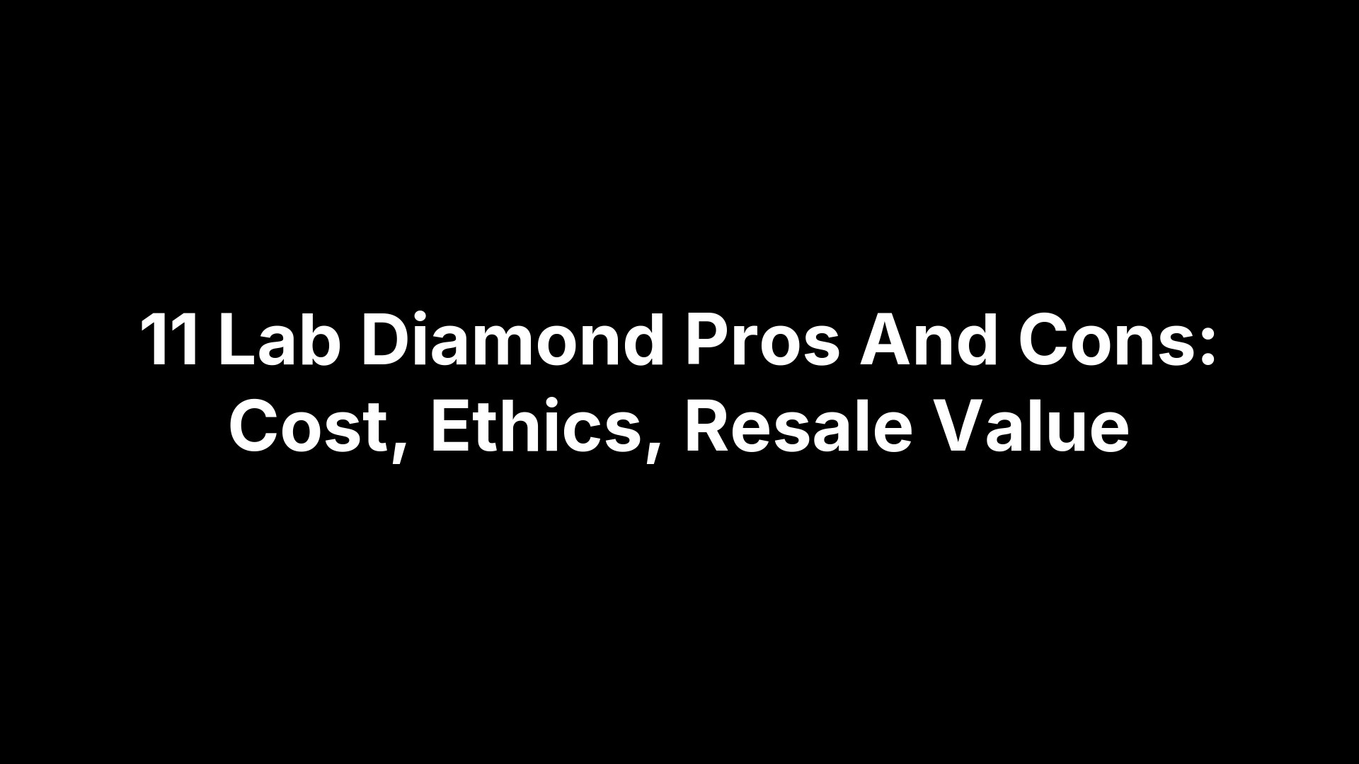 11 Lab Diamond Pros And Cons: Cost, Ethics, Resale Value