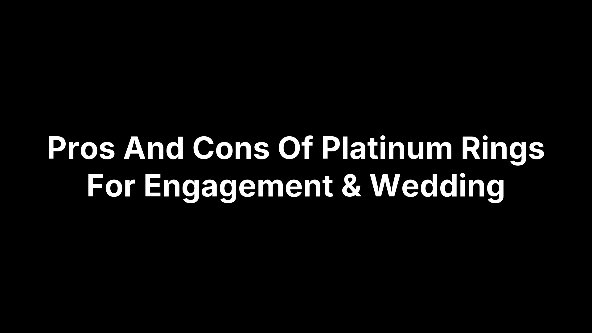 Pros And Cons Of Platinum Rings For Engagement & Wedding