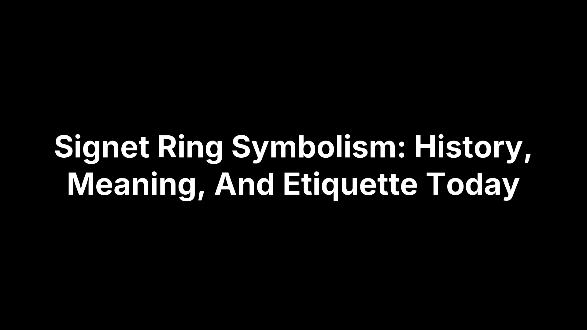 Signet Ring Symbolism: History, Meaning, And Etiquette Today