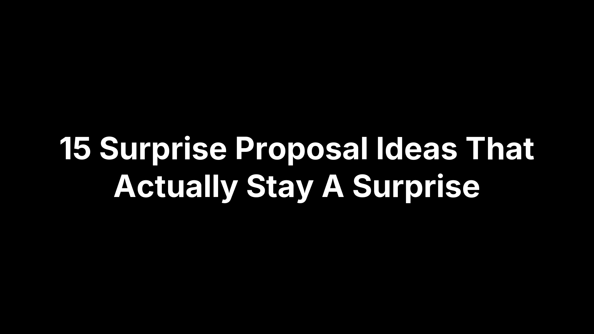 15 Surprise Proposal Ideas That Actually Stay A Surprise