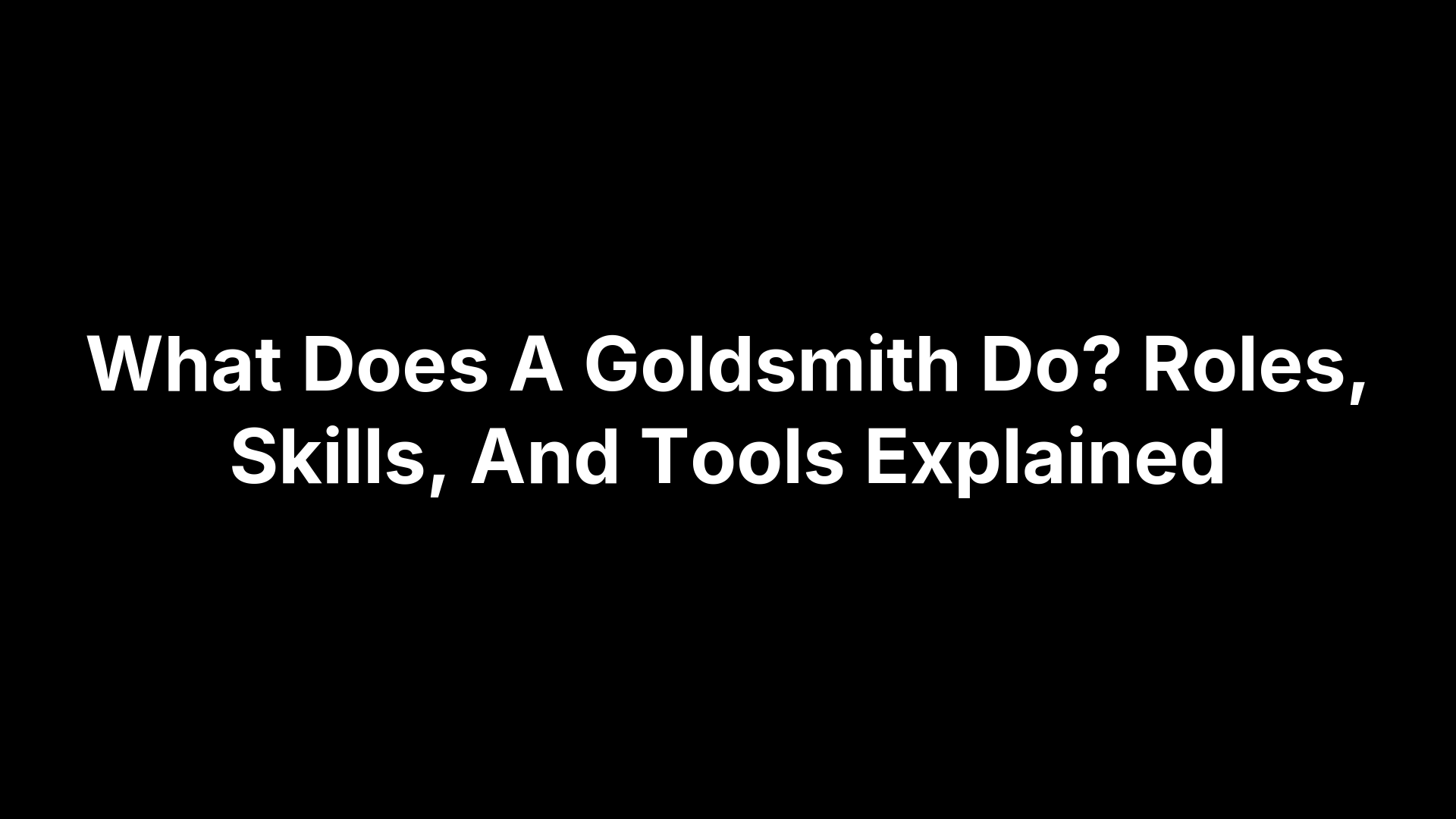 What Does A Goldsmith Do? Roles, Skills, And Tools Explained