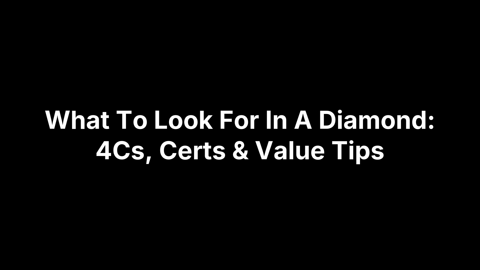 What To Look For In A Diamond: 4Cs, Certs & Value Tips