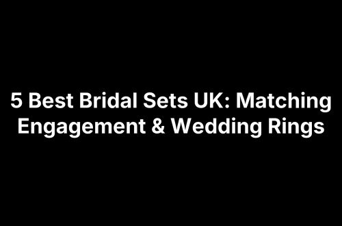 5 Best Bridal Sets UK: Matching Engagement & Wedding Rings