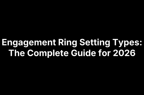 Engagement Ring Setting Types: The Complete Guide for 2026