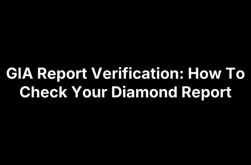 GIA Report Verification: How To Check Your Diamond Report