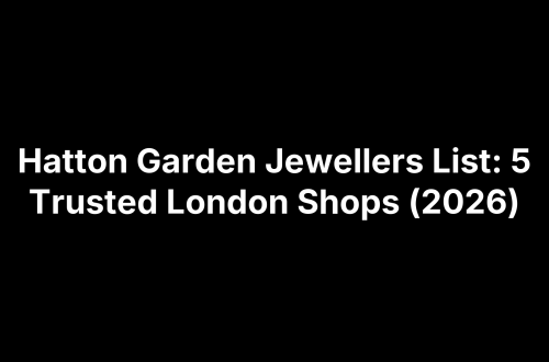 Hatton Garden Jewellers List: 5 Trusted London Shops (2026)