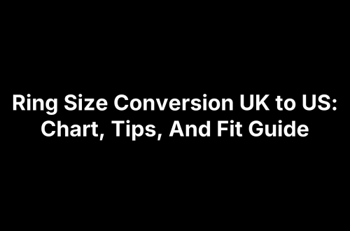 Ring Size Conversion UK to US: Chart, Tips, And Fit Guide