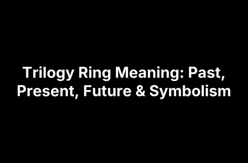 Trilogy Ring Meaning: Past, Present, Future & Symbolism