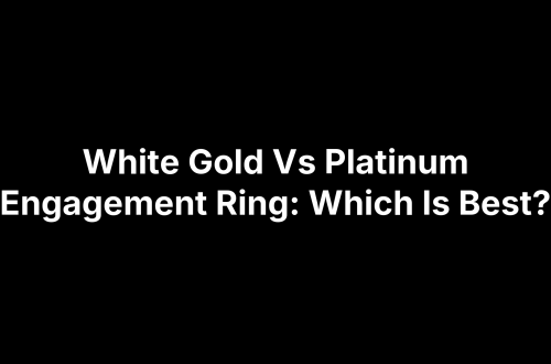 White Gold Vs Platinum Engagement Ring: Which Is Best?