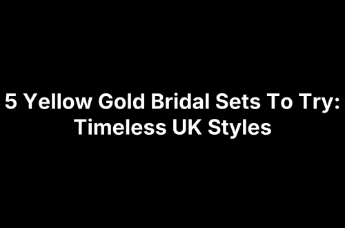 5 Yellow Gold Bridal Sets To Try: Timeless UK Styles