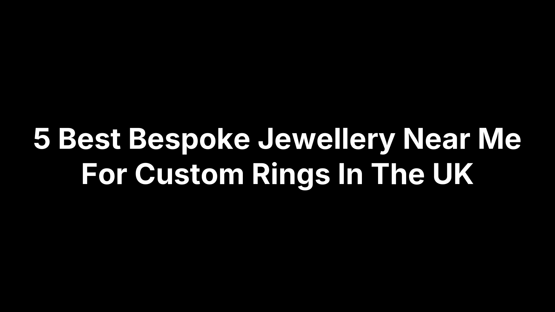 5 Best Bespoke Jewellery Near Me For Custom Rings In The UK
