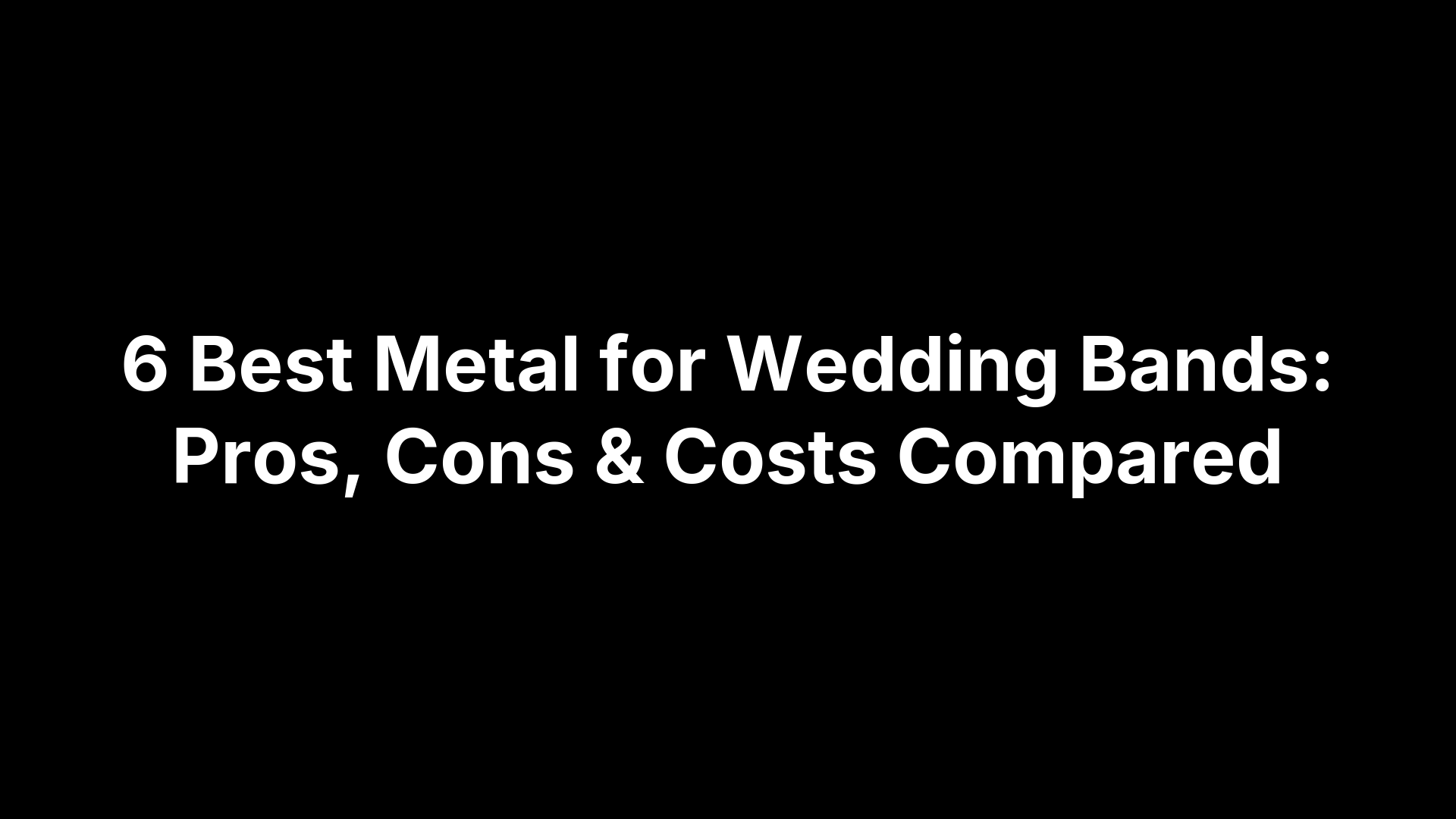 6 Best Metal for Wedding Bands: Pros, Cons & Costs Compared