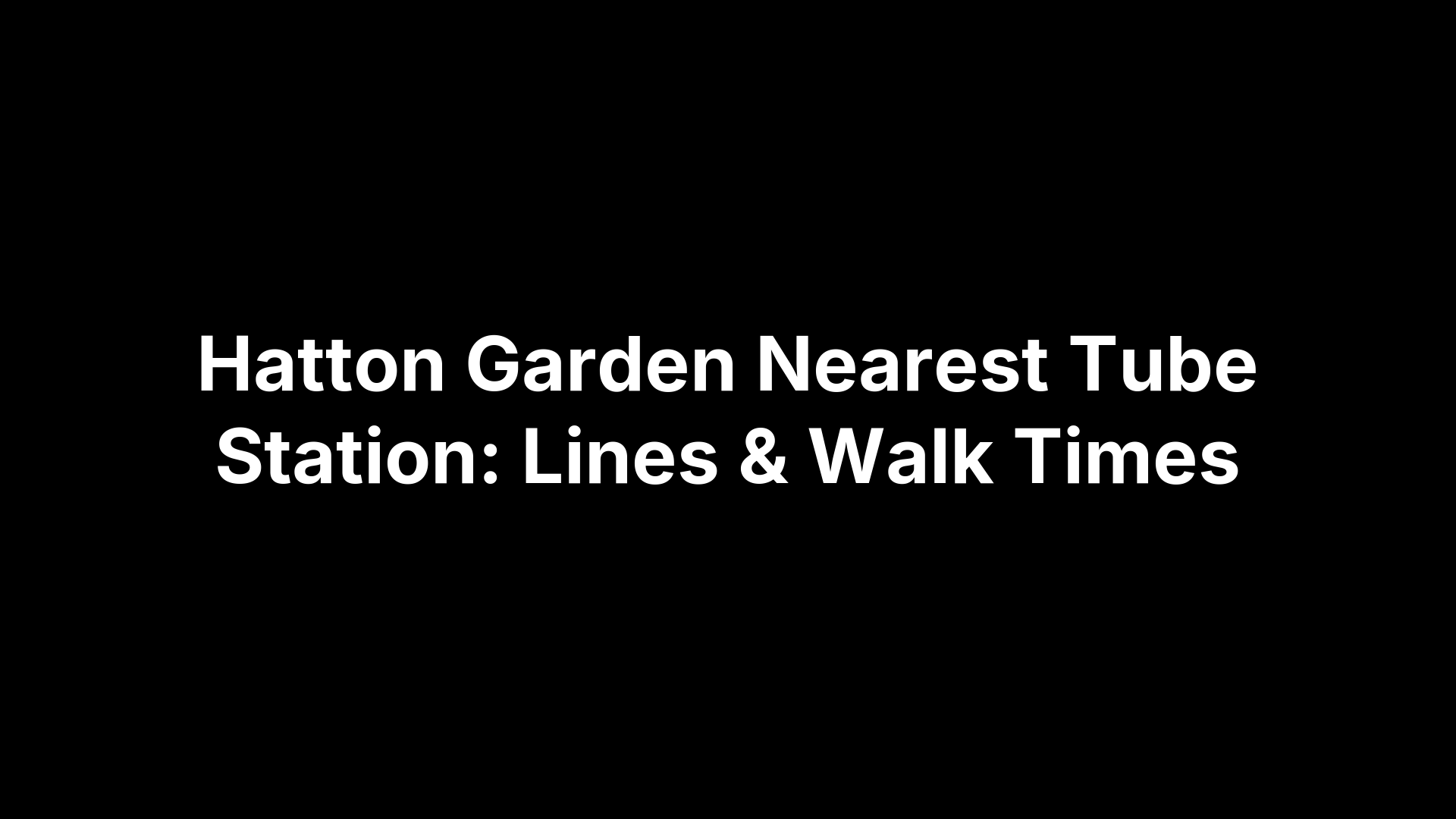 Hatton Garden Nearest Tube Station: Lines & Walk Times