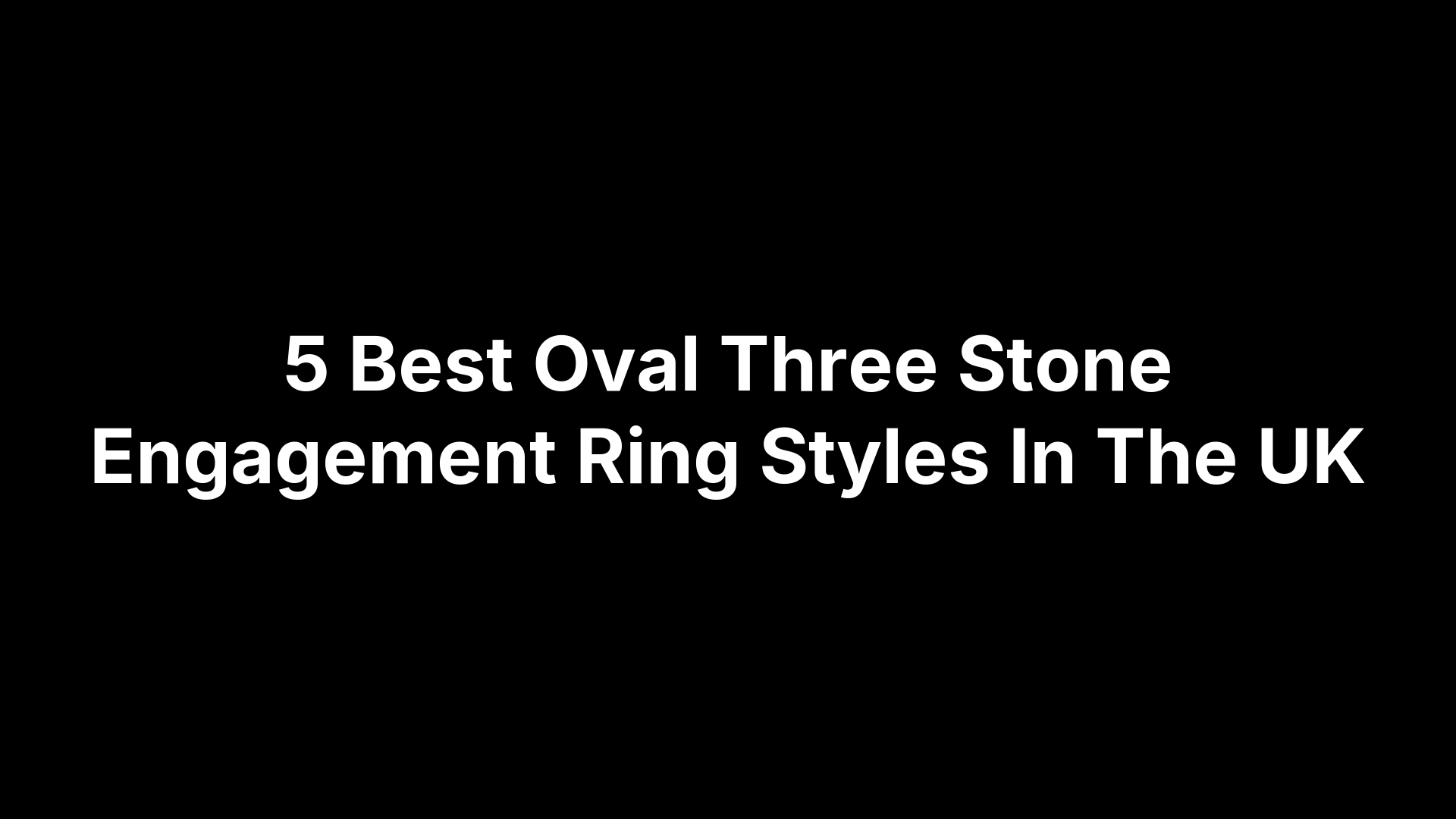 5 Best Oval Three Stone Engagement Ring Styles In The UK