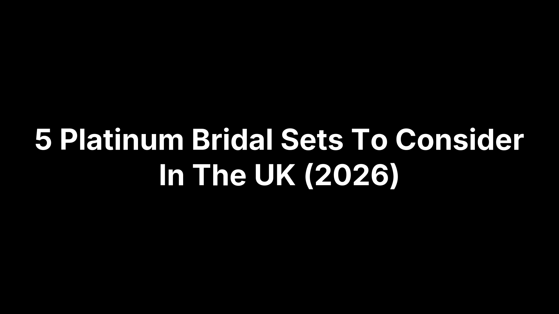 5 Platinum Bridal Sets To Consider In The UK (2026)
