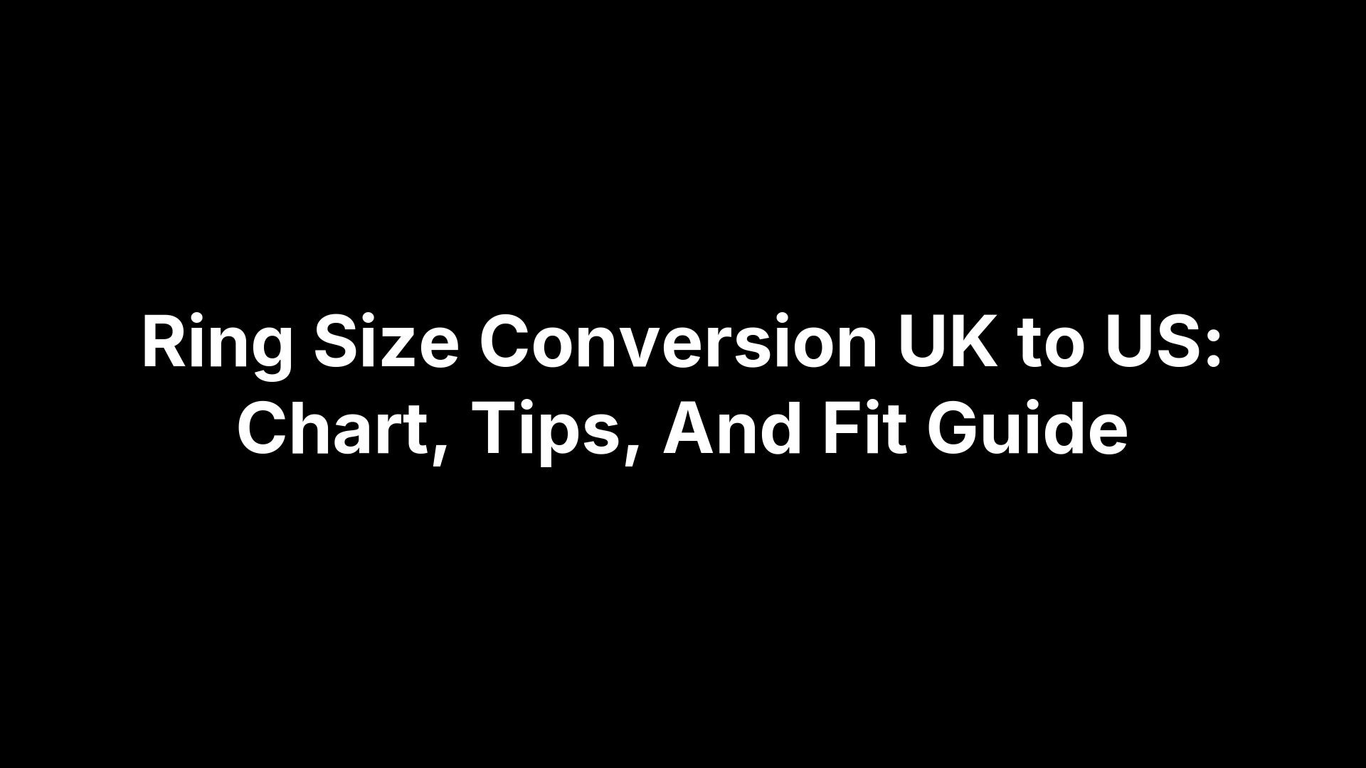 Ring Size Conversion UK to US: Chart, Tips, And Fit Guide