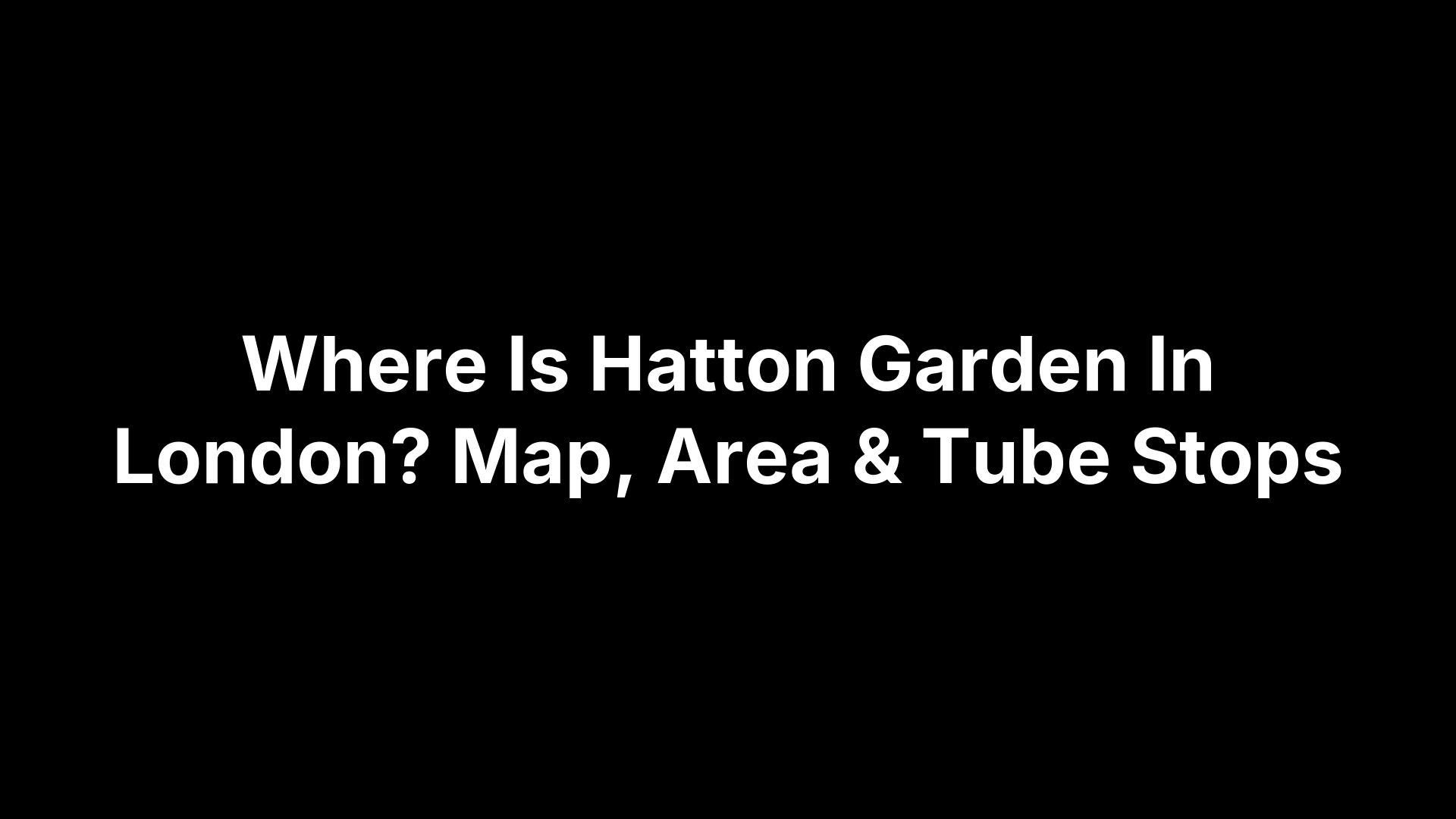 Where Is Hatton Garden In London? Map, Area & Tube Stops