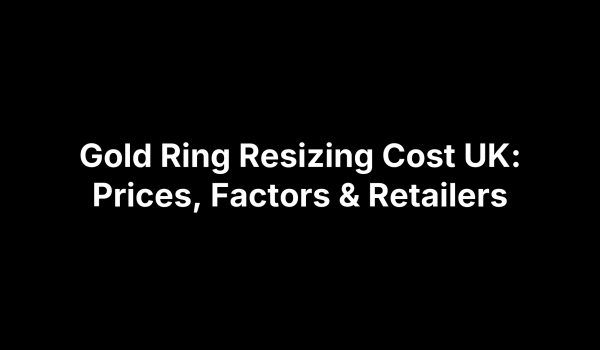Gold Ring Resizing Cost UK: Prices, Factors & Retailers