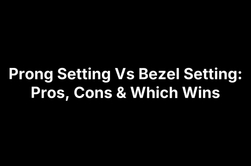 Prong Setting Vs Bezel Setting: Pros, Cons & Which Wins