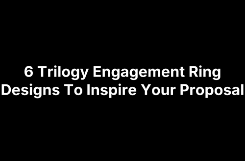 6 Trilogy Engagement Ring Designs To Inspire Your Proposal