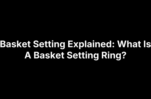 Basket Setting Explained: What Is A Basket Setting Ring?