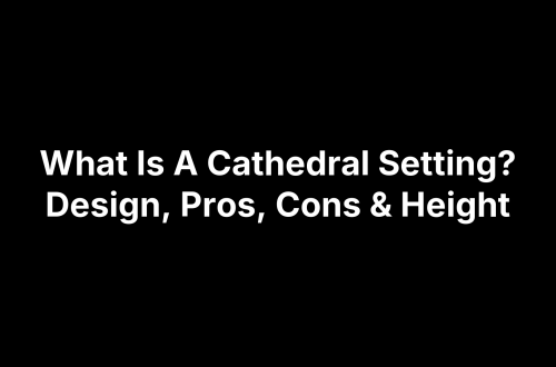 What Is A Cathedral Setting? Design, Pros, Cons & Height