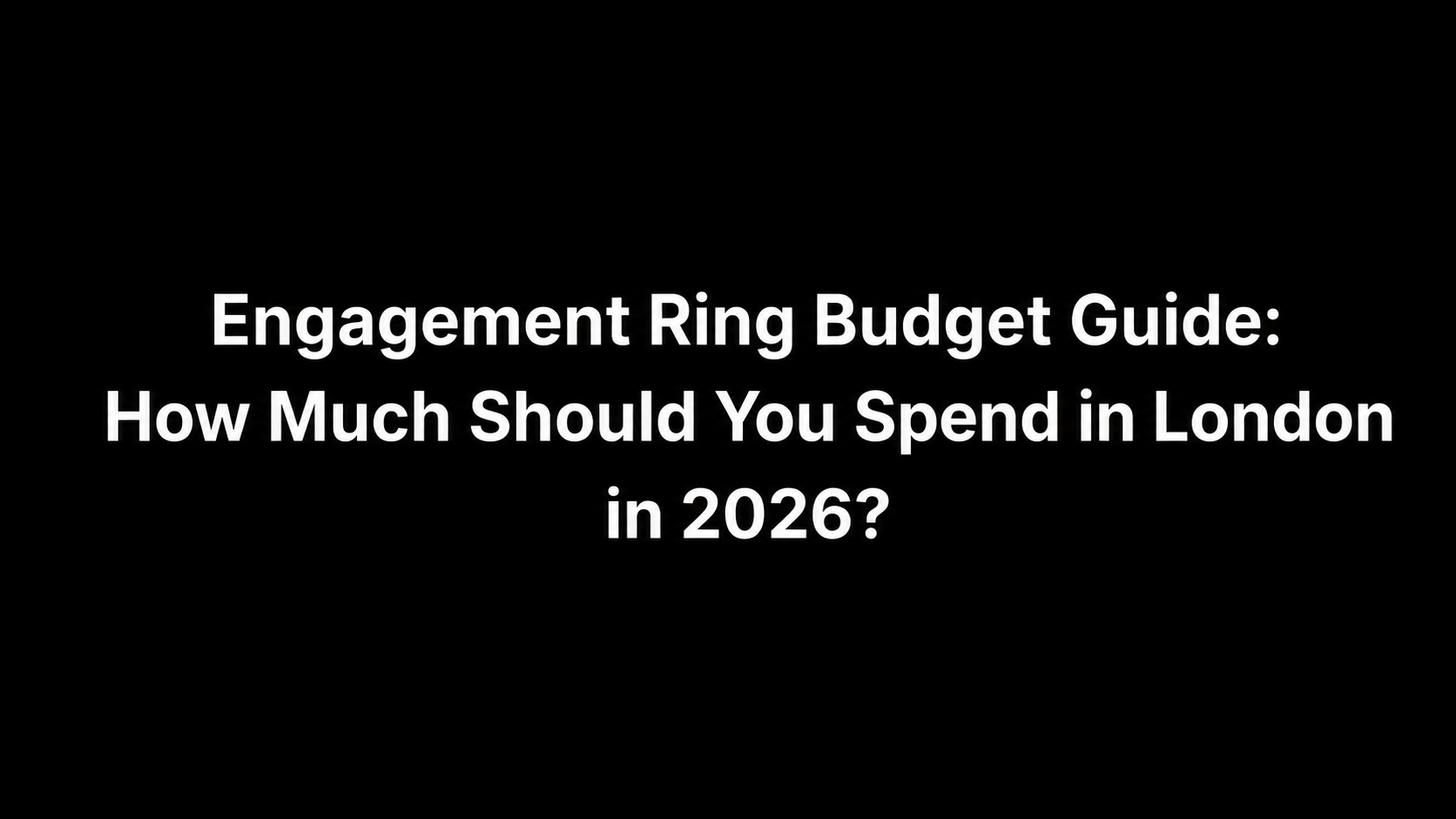 Engagement Ring Budget Guide: How Much Should You Spend in London in 2026?
