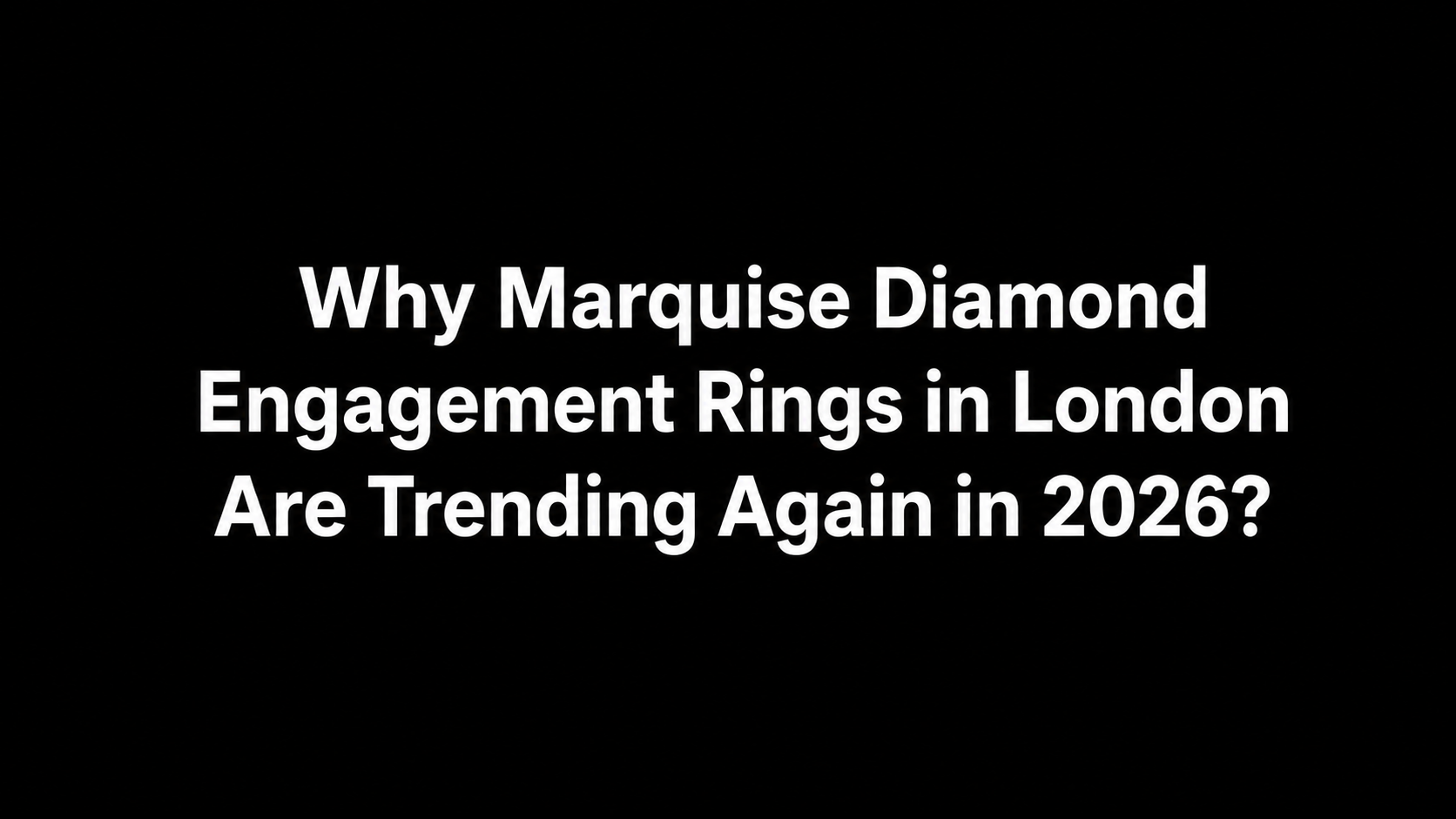 Why Marquise Diamond Engagement Rings in London Are Trending Again in 2026?