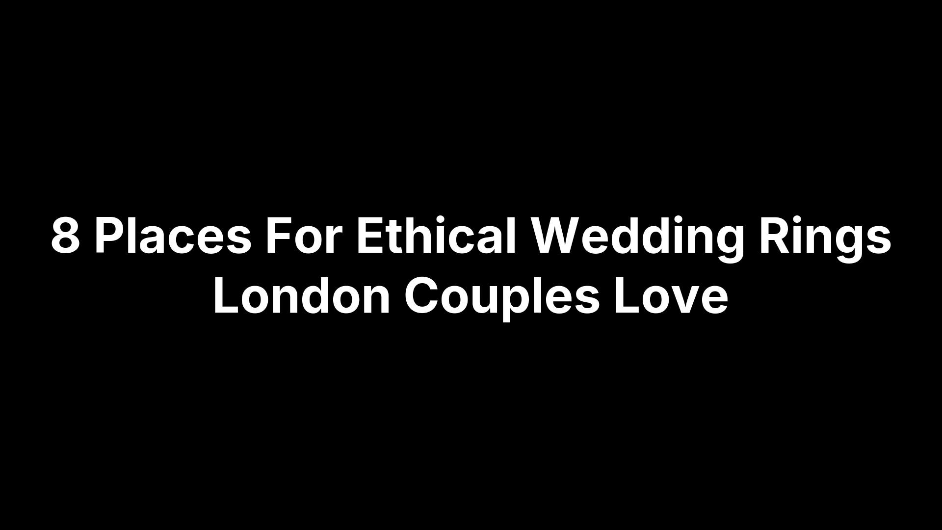 8 Places For Ethical Wedding Rings London Couples Love