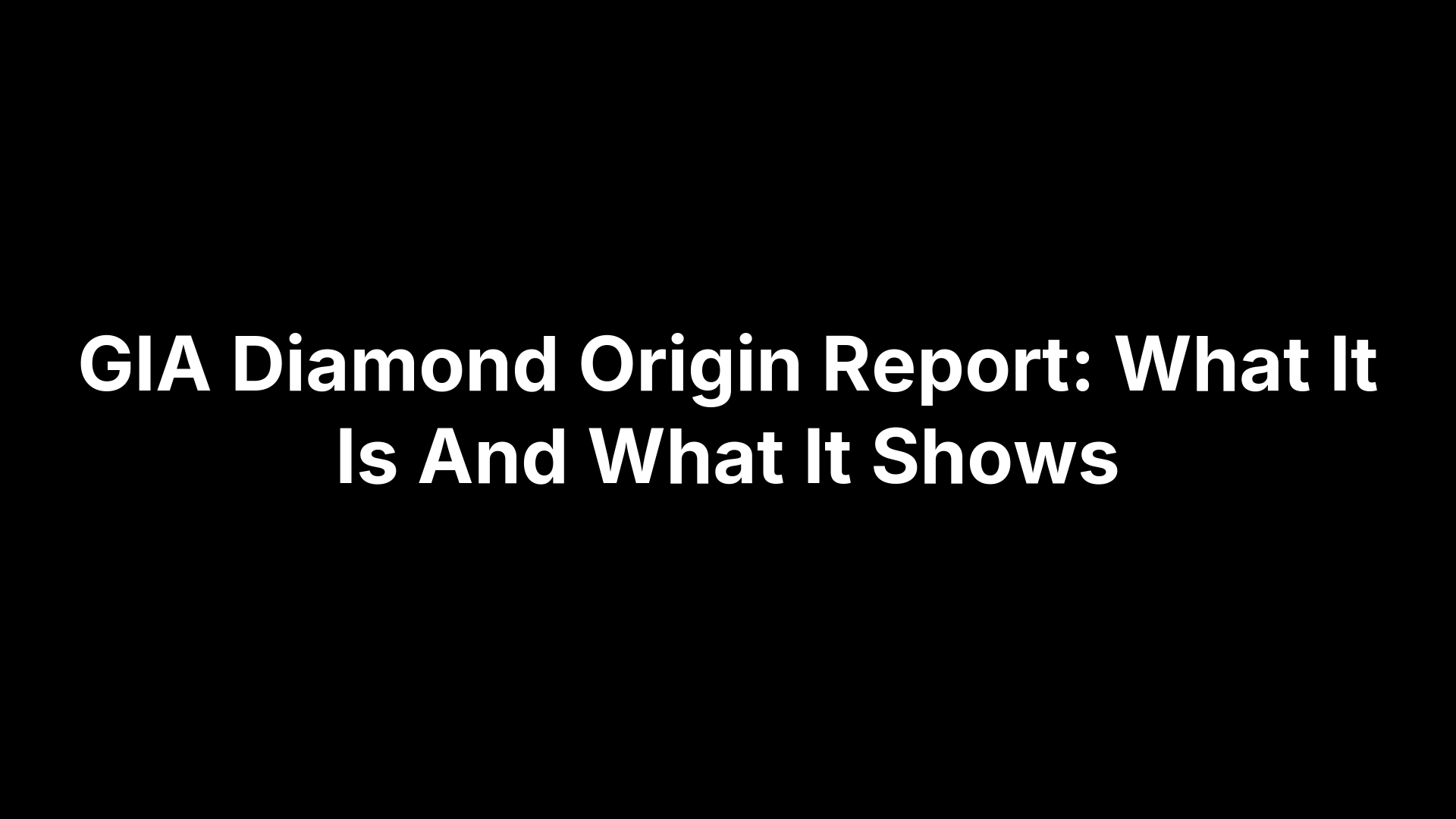 GIA Diamond Origin Report: What It Is And What It Shows