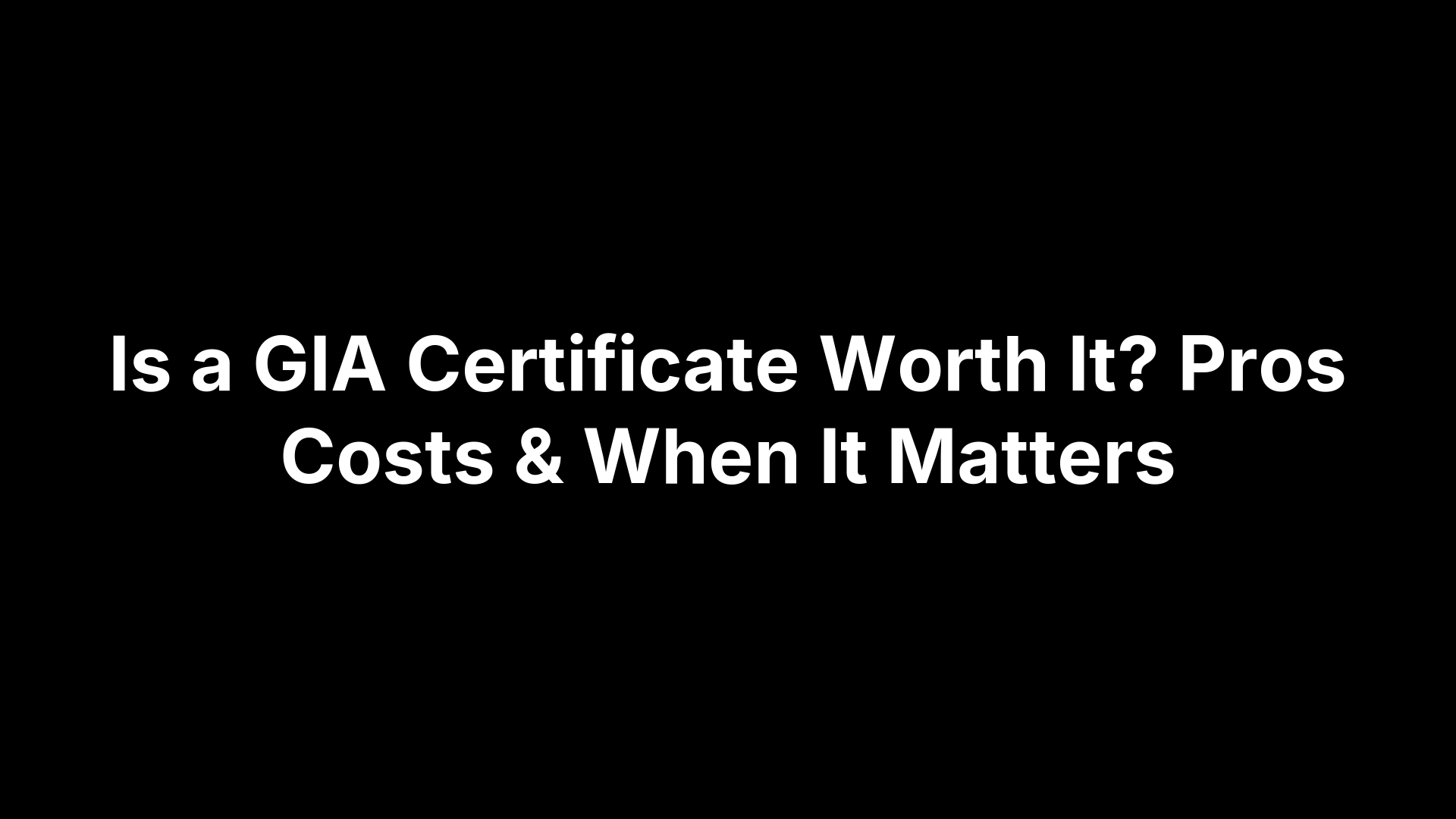 Is a GIA Certificate Worth It? Pros Costs & When It Matters