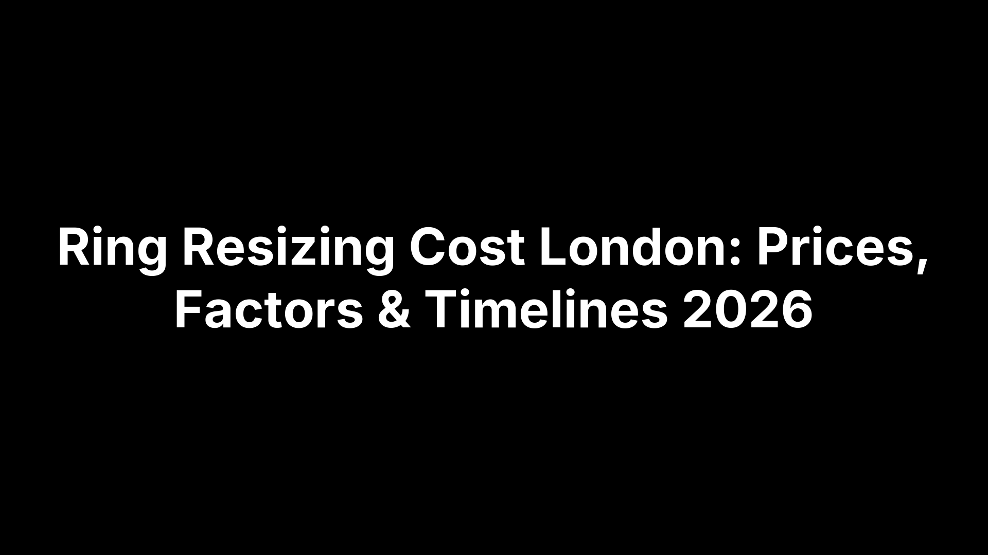 Ring Resizing Cost London: Prices, Factors & Timelines 2026