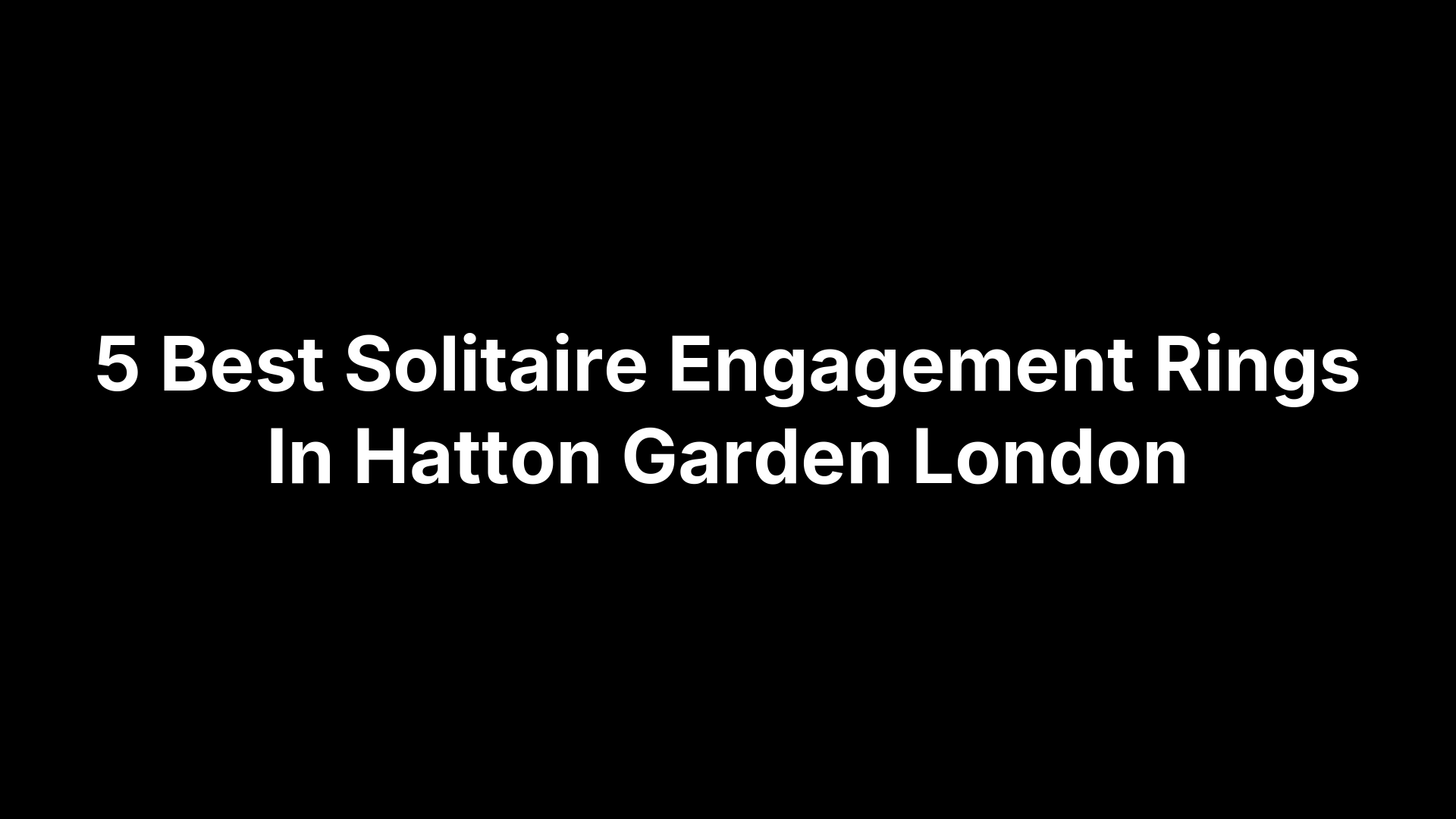 5 Best Solitaire Engagement Rings In Hatton Garden London