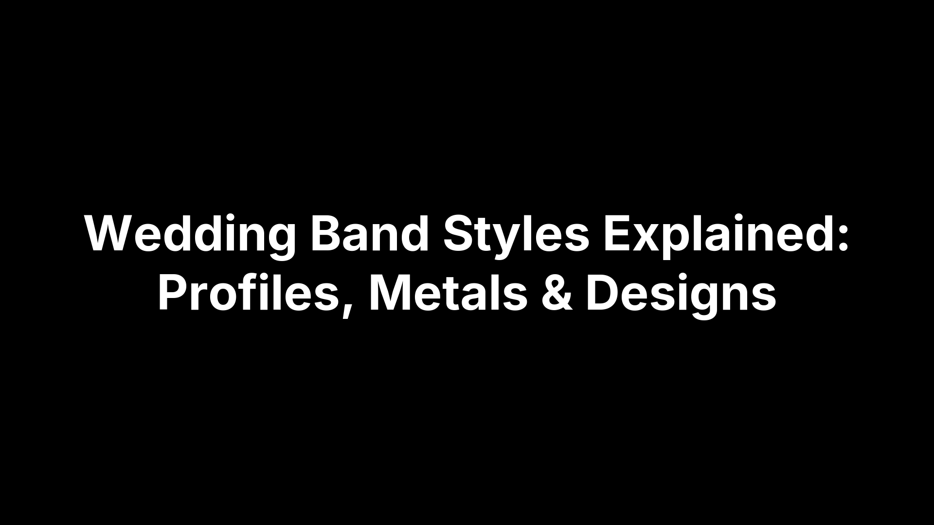 Wedding Band Styles Explained: Profiles, Metals & Designs